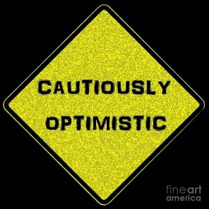 cautiously optimistic